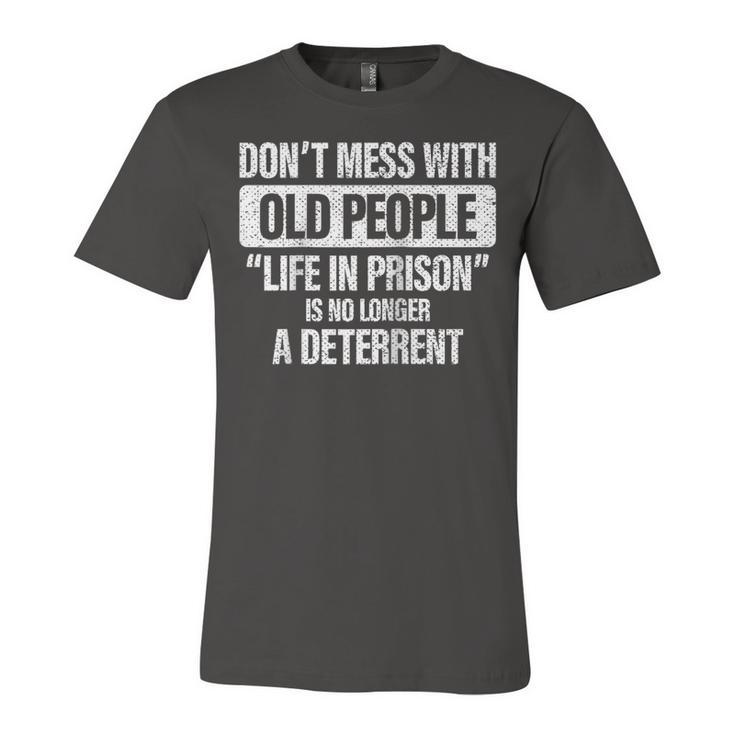 Old People Gag Gifts Dont Mess With Old People Prison  Unisex Jersey Short Sleeve Crewneck Tshirt