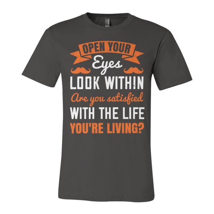 Open Your Eyes Look Within Are You Satisfied With The Life Youre Living Papa T-Shirt Fathers Day Gift Unisex Jersey Short Sleeve Crewneck Tshirt