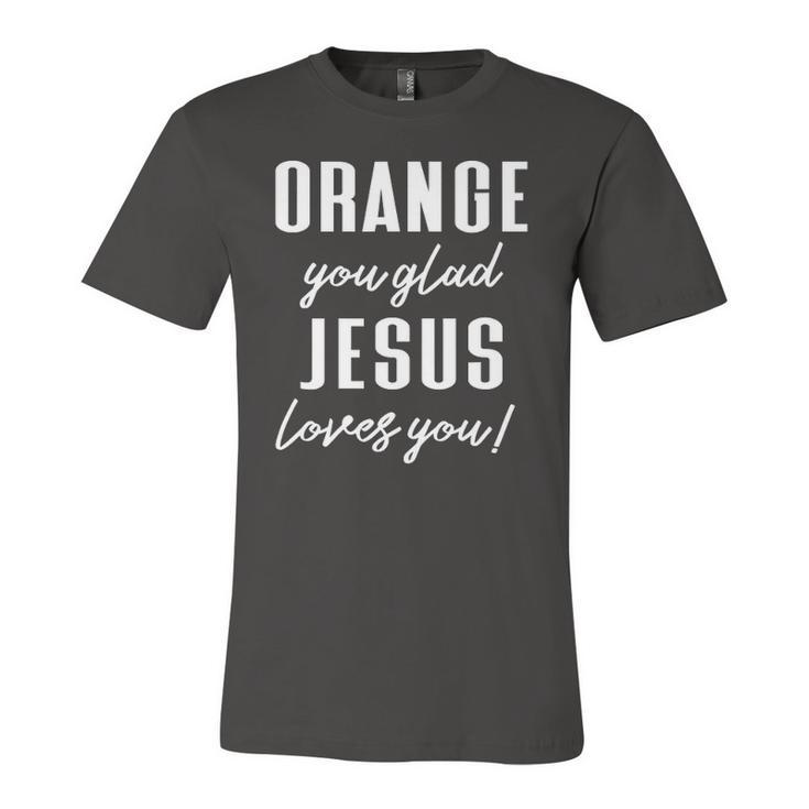 Orange Pun Orange You Glad Jesus Loves You Jersey T-Shirt