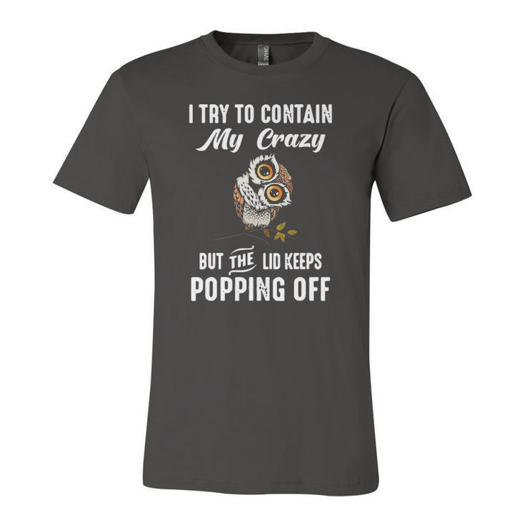 Owl I Try To Contain My Crazy But The Lid Keeps Popping Off Jersey T-Shirt