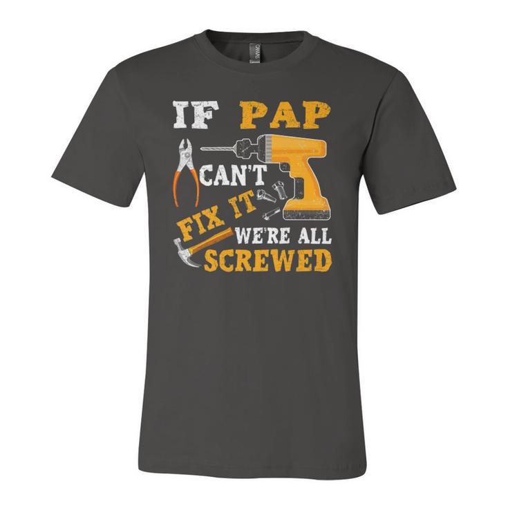 If Pap Cant Fix It Were All Screwed Fathers Day Jersey T-Shirt