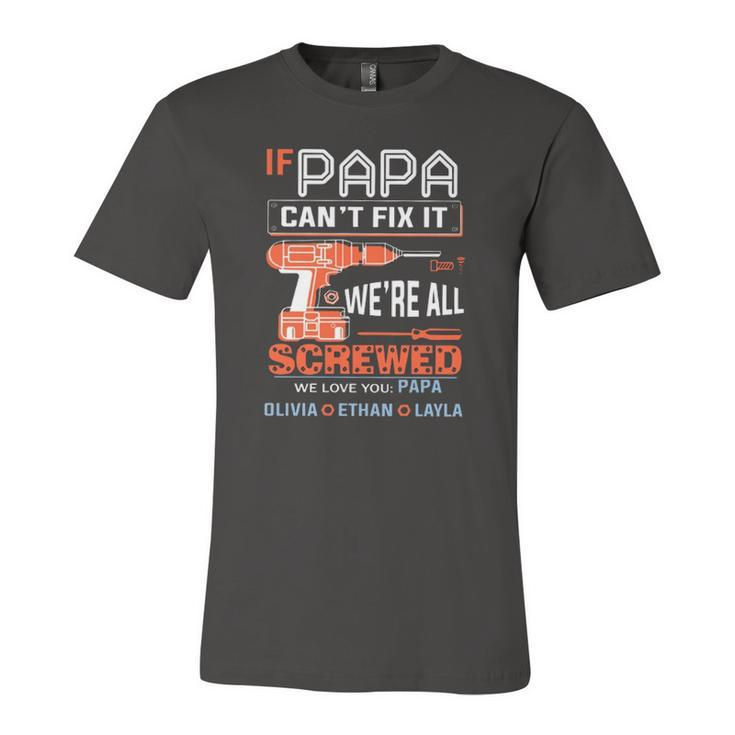 If Papa Cant Fix It Were All Screwed We Love You Papa Olivia Ethan Layla Jersey T-Shirt