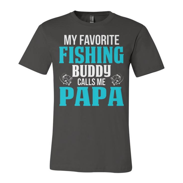 Papa Grandpa Fishing Gift   My Favorite Fishing Buddy Calls Me Papa Unisex Jersey Short Sleeve Crewneck Tshirt