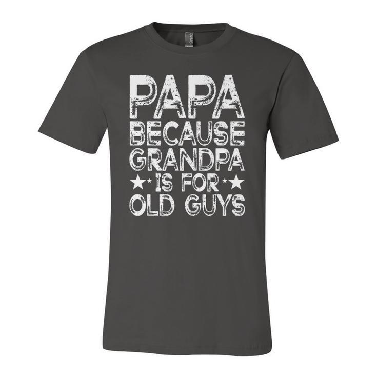Papa Because Grandpa Is For Old Guys Dad Fathers Day Jersey T-Shirt