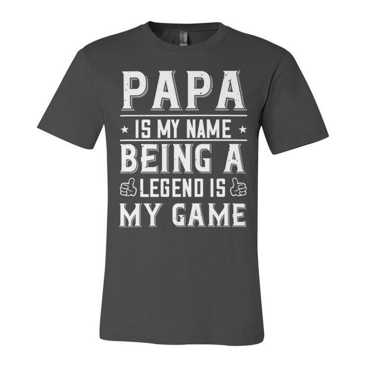 Papa Is My Name Being A Legend Is My Game Papa T-Shirt Fathers Day Gift Unisex Jersey Short Sleeve Crewneck Tshirt