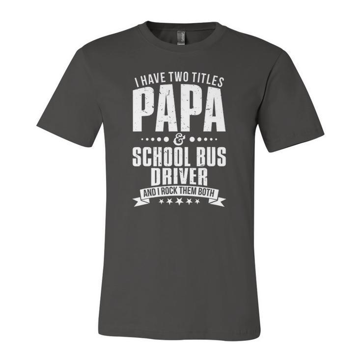 Im Papa And School Bus Driver Jersey T-Shirt