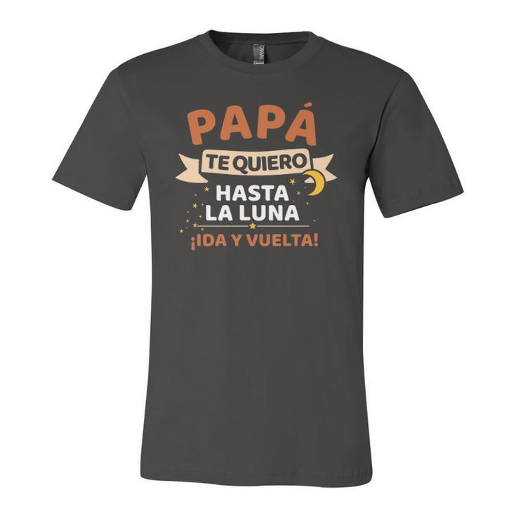 Papá Te Quiero Hasta La Luna Iida Y Vuelta Dia Del Padre Jersey T-Shirt