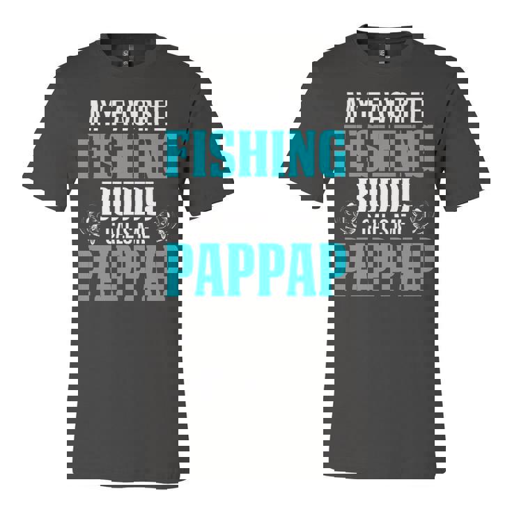 Pappap Grandpa Fishing Gift   My Favorite Fishing Buddy Calls Me Pappap Unisex Jersey Short Sleeve Crewneck Tshirt