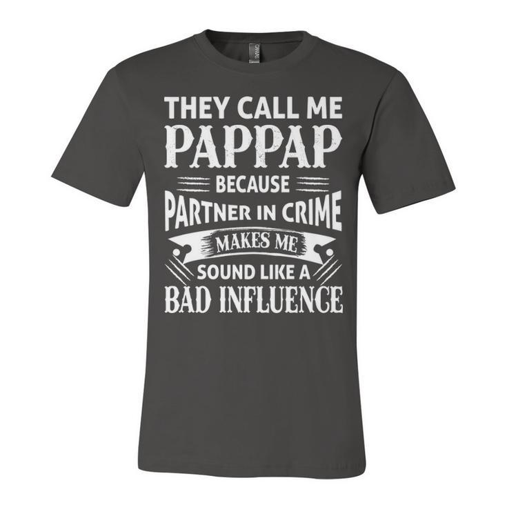 Pappap Grandpa Gift   They Call Me Pappap Because Partner In Crime Makes Me Sound Like A Bad Influence Unisex Jersey Short Sleeve Crewneck Tshirt