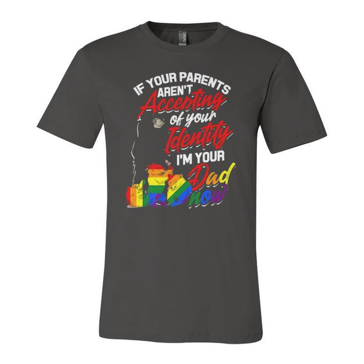 If Your Parents Arent Accepting Im Your Dad Now Lgbtq Hugs Jersey T-Shirt