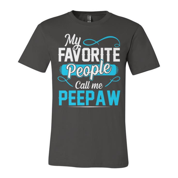 Peepaw Grandpa Gift   My Favorite People Call Me Peepaw Unisex Jersey Short Sleeve Crewneck Tshirt