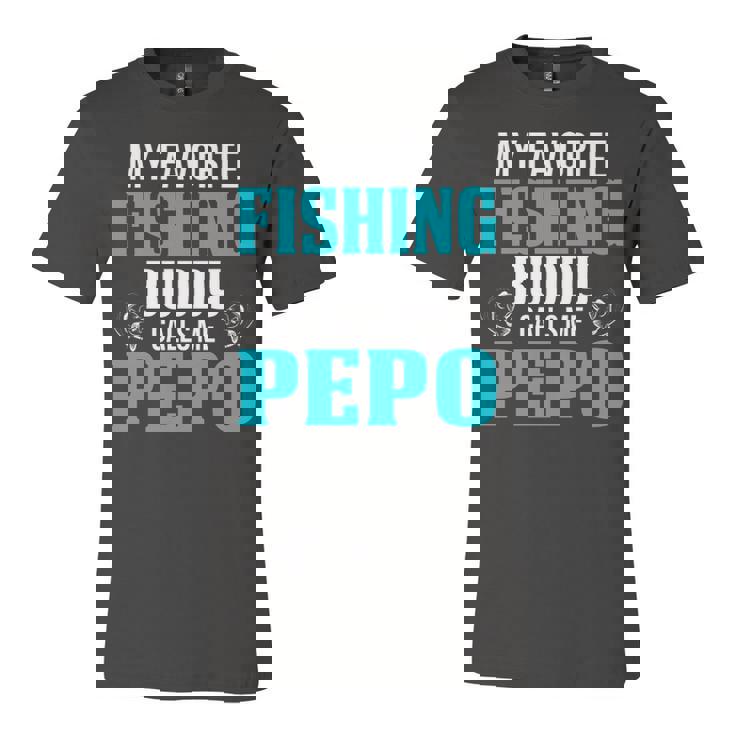 Pepo Grandpa Fishing Gift   My Favorite Fishing Buddy Calls Me Pepo Unisex Jersey Short Sleeve Crewneck Tshirt