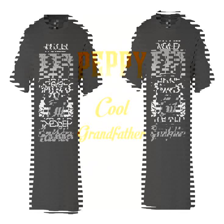 Peppy Grandpa Gift   Im Called Peppy Because Im Too Cool To Be Called Grandfather Unisex Jersey Short Sleeve Crewneck Tshirt