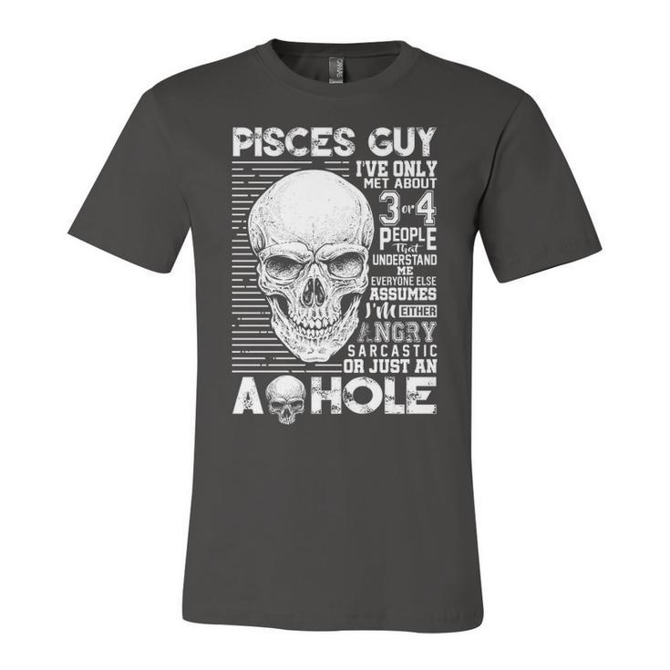 Pisces Guy Birthday   Pisces Guy Ive Only Met About 3 Or 4 People Unisex Jersey Short Sleeve Crewneck Tshirt