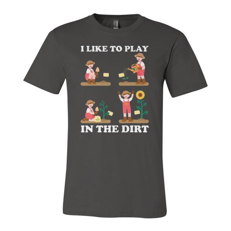 I Like To Play In The Dirt For Hobby Gardeners In The Garden Jersey T-Shirt