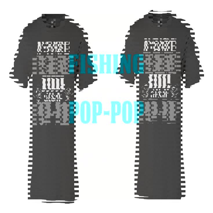 Pop Pop Grandpa Fishing Gift   My Favorite Fishing Buddy Calls Me Pop Pop V2 Unisex Jersey Short Sleeve Crewneck Tshirt