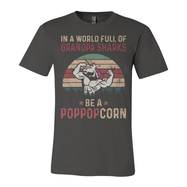 Pop Pop Grandpa Gift   In A World Full Of Grandpa Sharks Be A Poppopcorn Unisex Jersey Short Sleeve Crewneck Tshirt