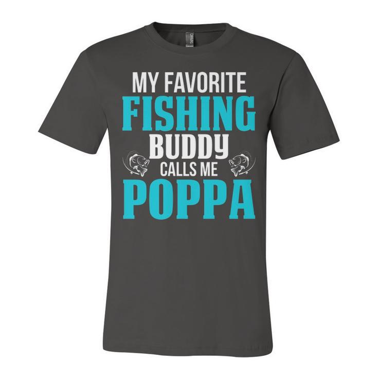 Poppa Grandpa Fishing Gift   My Favorite Fishing Buddy Calls Me Poppa Unisex Jersey Short Sleeve Crewneck Tshirt
