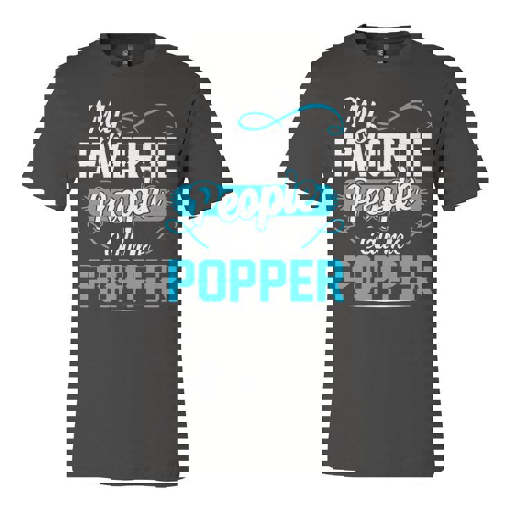 Popper Grandpa Gift   My Favorite People Call Me Popper V2 Unisex Jersey Short Sleeve Crewneck Tshirt