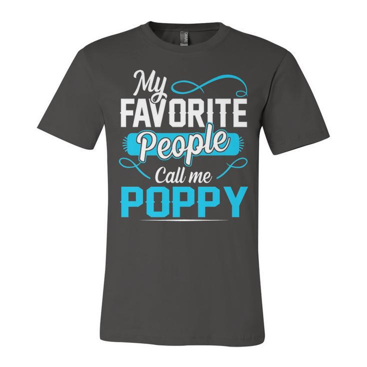 Poppy Grandpa Gift   My Favorite People Call Me Poppy V2 Unisex Jersey Short Sleeve Crewneck Tshirt