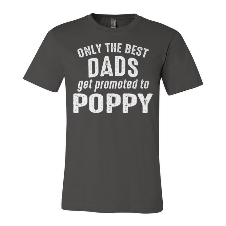 Poppy Grandpa Gift   Only The Best Dads Get Promoted To Poppy Unisex Jersey Short Sleeve Crewneck Tshirt