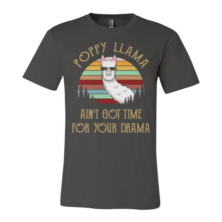 Poppy Grandpa Gift   Poppy Llama Ain’T Got Time For Your Drama Unisex Jersey Short Sleeve Crewneck Tshirt