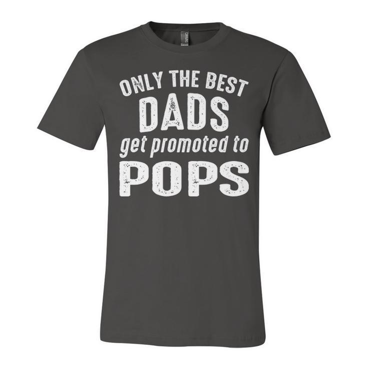 Pops Grandpa Gift   Only The Best Dads Get Promoted To Pops Unisex Jersey Short Sleeve Crewneck Tshirt