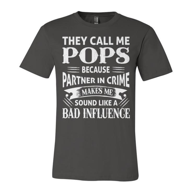 Pops Grandpa Gift   They Call Me Pops Because Partner In Crime Makes Me Sound Like A Bad Influence Unisex Jersey Short Sleeve Crewneck Tshirt