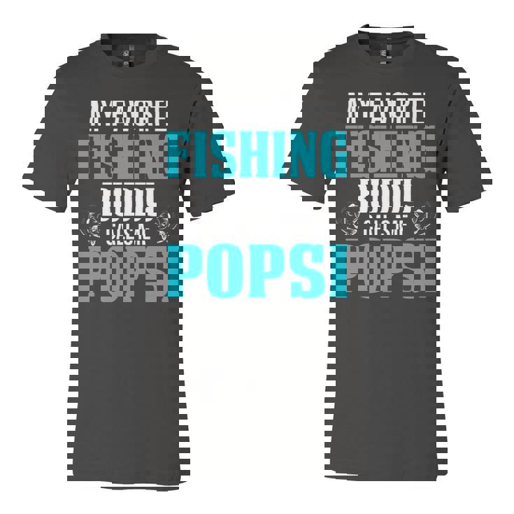 Popsi Grandpa Fishing Gift   My Favorite Fishing Buddy Calls Me Popsi Unisex Jersey Short Sleeve Crewneck Tshirt