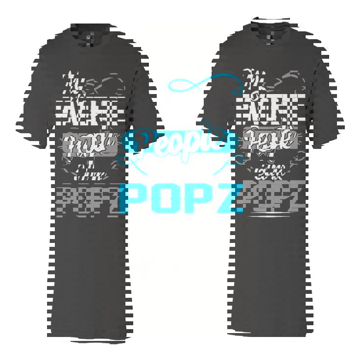 Popz Grandpa Gift   My Favorite People Call Me Popz V2 Unisex Jersey Short Sleeve Crewneck Tshirt
