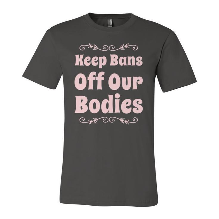 Pro Choice Keep Bans Off Our Bodies Jersey T-Shirt