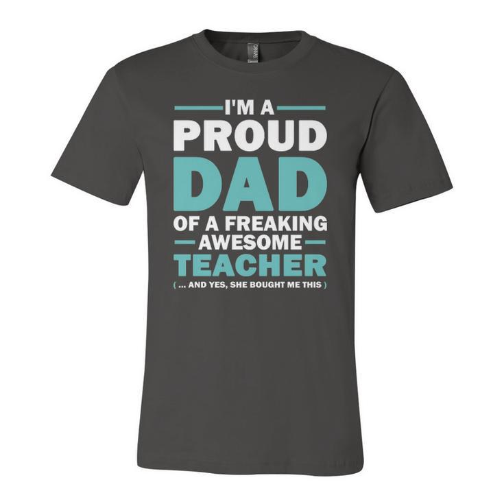 Im A Proud Dad Of A Freaking Awesome Teacher Yes She Bought Me This Fathers Day Jersey T-Shirt