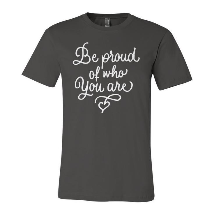 Be Proud Of Who You Are Self-Confidence Equality Love Jersey T-Shirt
