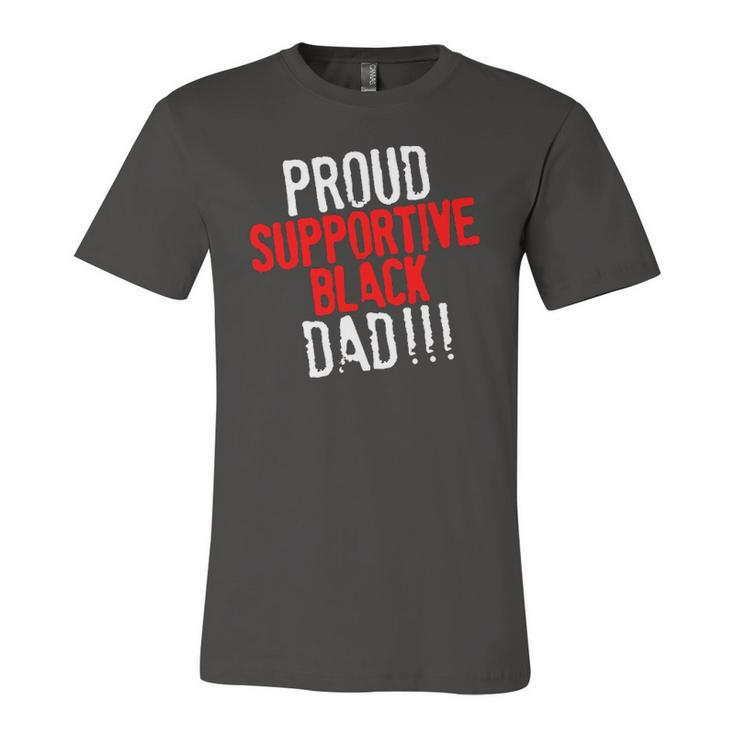 Proud Supportive Black Dad Fathers Day Black History Month Jersey T-Shirt