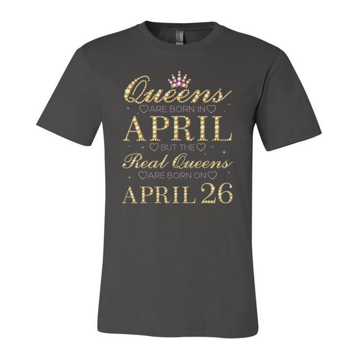 Queens Are Born In April Real Queens Are Born On April 26 Jersey T-Shirt