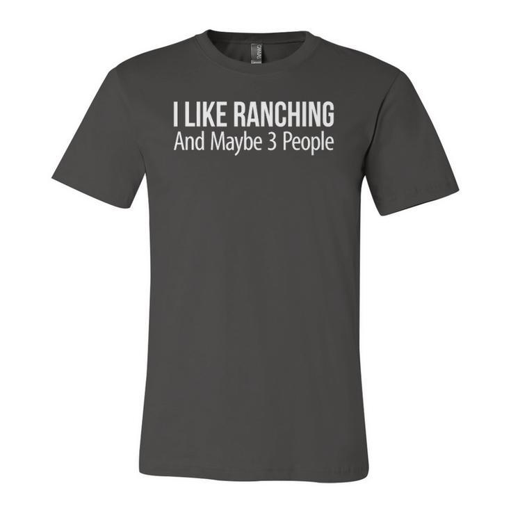 I Like Ranching And Maybe 3 People Jersey T-Shirt