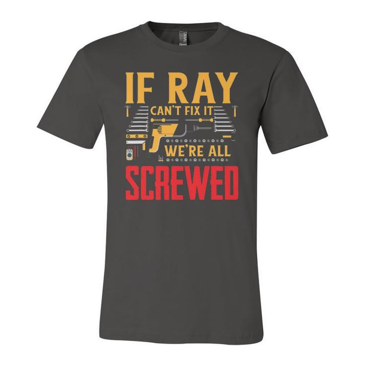 If Ray Cant Fix It Were All Screwed Name Jersey T-Shirt