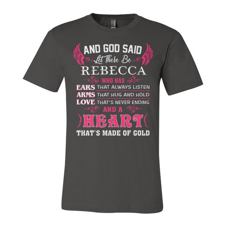 Rebecca Name Gift   And God Said Let There Be Rebecca Unisex Jersey Short Sleeve Crewneck Tshirt
