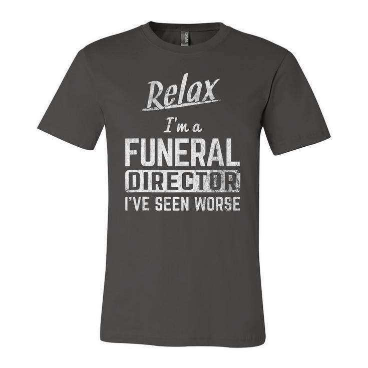 Relax Im Funeral Director Seen Worse Mortician Mortuary Jersey T-Shirt