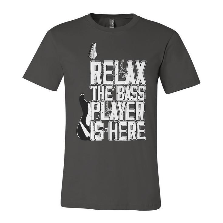 Relax The Bass Player Is Herebass Player Funny Gift Bass Guitar Unisex Jersey Short Sleeve Crewneck Tshirt