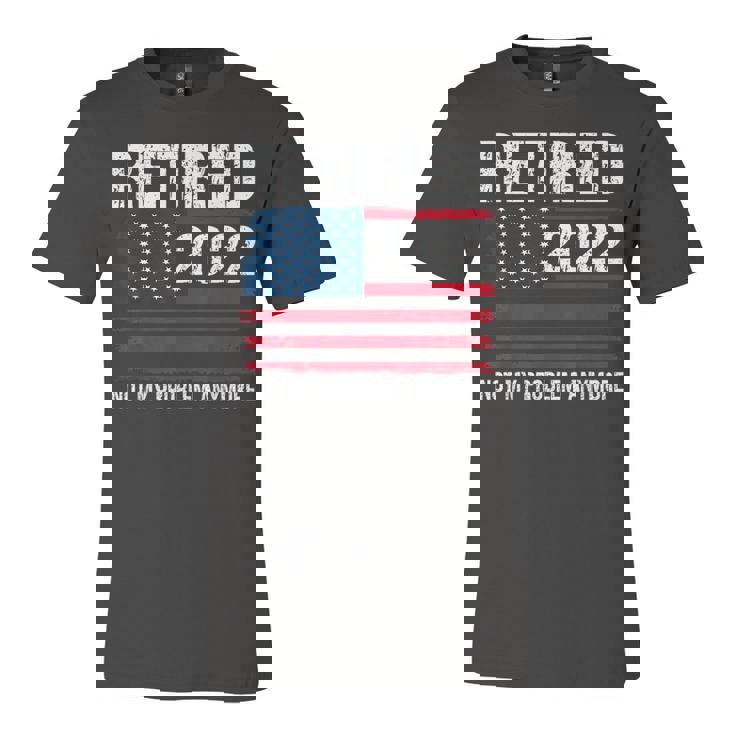 Retired 2022 I Worked My Whole Life For This Retirement V2 Jersey T-Shirt