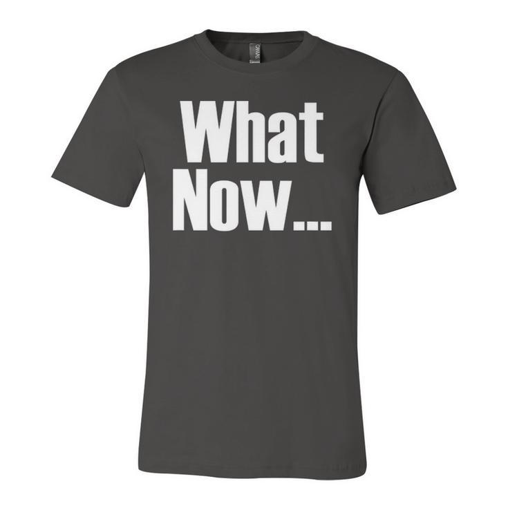 What Now Saying Jersey T-Shirt