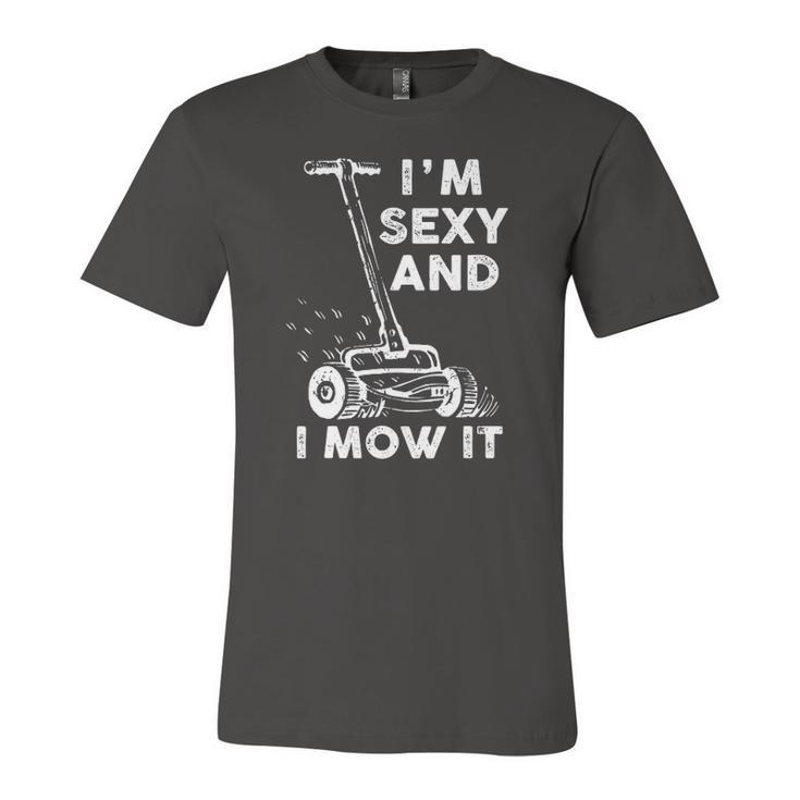 Im Sexy And I Mow It Mowing Grass Cutting Lover Jersey T-Shirt