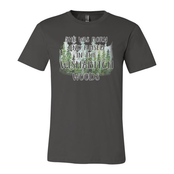 She Was Born And Raised In Wishabitch Woods Jersey T-Shirt