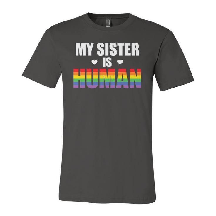 My Sister Is Human Lgbtq Ally Gay Pride Flag Sibling Love Jersey T-Shirt