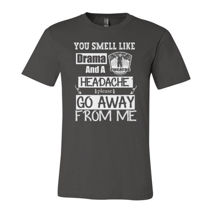 You Smell Like Drama And A Headache Please Go Away From Me Jersey T-Shirt
