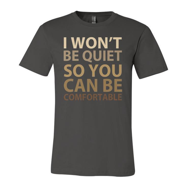 Social Justice I Wont Be Quiet So You Can Be Comfortable Jersey T-Shirt