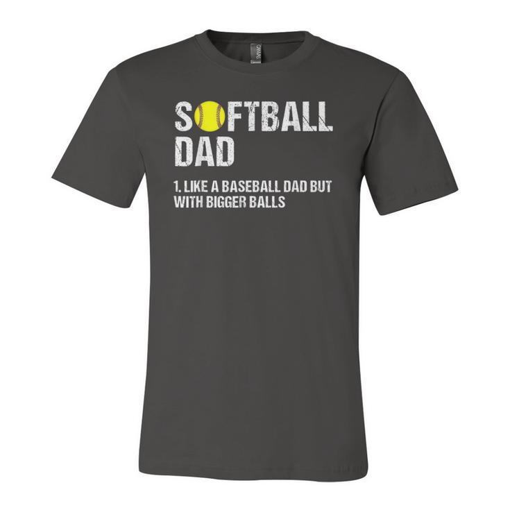Softball Dad Just Like A Baseball Dad But With Bigger Balls Jersey T-Shirt