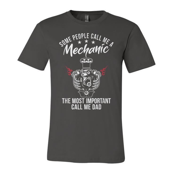 Some People Call Me Mechanic The Most Important Call Me Dad  V3 Unisex Jersey Short Sleeve Crewneck Tshirt