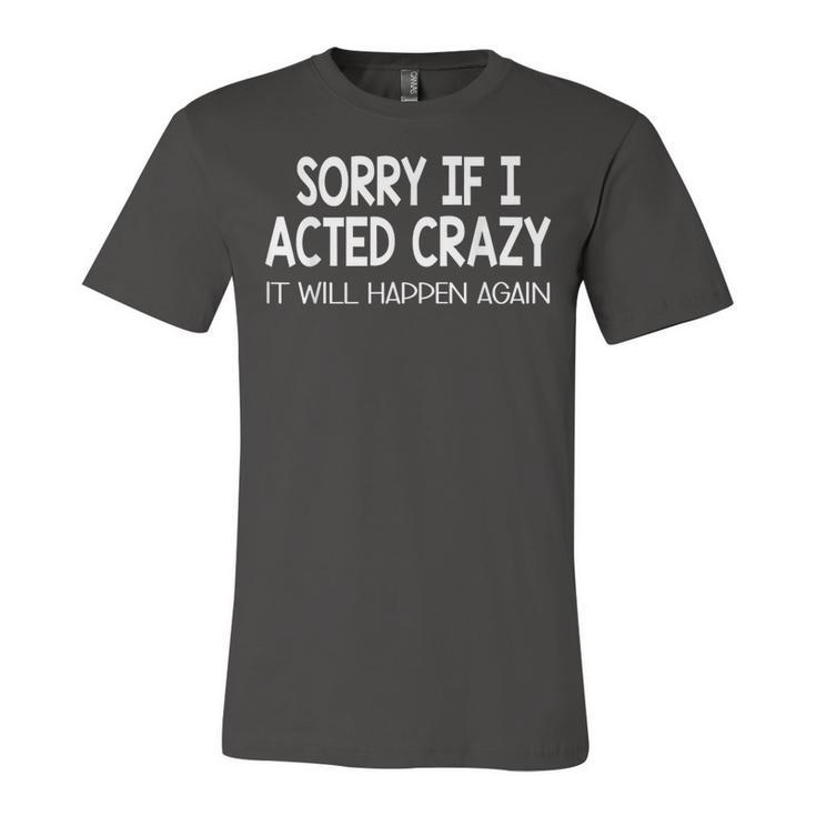 Sorry If I Acted Crazy It Will Happen Again Jersey T-Shirt